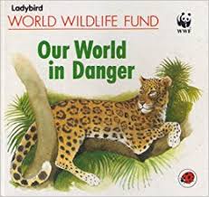 World Wildlife : Our World in Danger 
