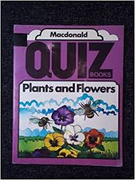 Plants and flowers ( Macdonald Quiz Book )
