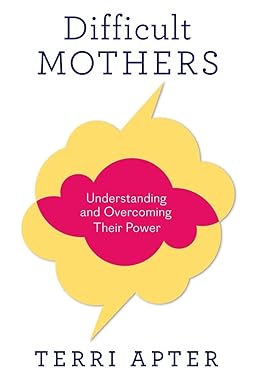 difficult mothers: understanding and overcoming their power