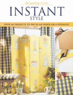 Instant Style: Over 40 Projects to Do in an Hour
or a Weekend 
