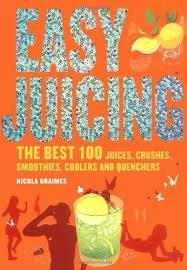 Easy Juicing: The Best 100 Juices, Crushes,
Smoothies, Coolers and Quenchers
