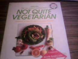 Not Quite Vegetarian
