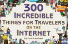Three hundred incredible things for travelers on the Internet