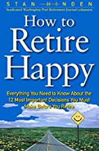 How to Retire Happy, Fourth Edition: The 12 Most
Important Decisions You Must Make Before You
Reti