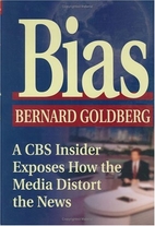 Bias: A CBS Insider Exposes How the Media Distort 
