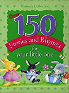 Nursery Collection : Over 150 Stories and Rhymes
for Your Little One
