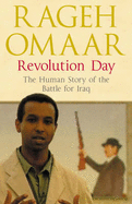 Revolution Day: The Human Story of the Battle for
Iraq
