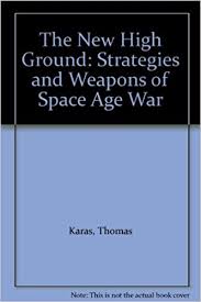 The New High Ground: Strategies and Weapons of
Space Age War
