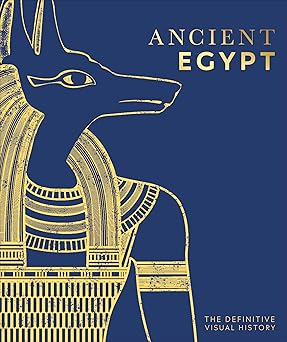 ancient egypt: the definitive visual history (dk classic history)