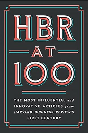 hbr at 100: the most influential and innovative articles from harvard business review's first centur
