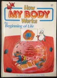 How My Body Works : The Beginning Of Life Vol 17

