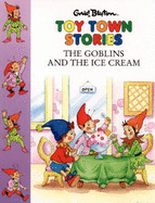 The Goblins and the Ice-cream ( Toy Town Stories )
