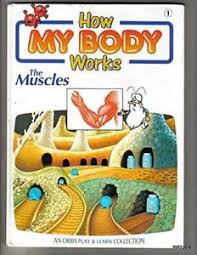 How My Body Works: the Muscles. Vol 1
