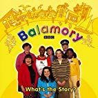 Balamory : What's the Story
