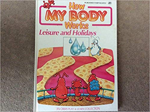 How My Body Works: Leisure and Holidays. Vol 49
