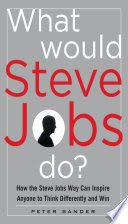 what would steve jobs do? how the steve jobs way can inspire anyone to think differently and win