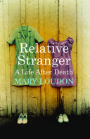 relative stranger : a life after death