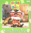 bill & ben : tricky sticky stuff