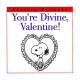 you're divine, valentine!