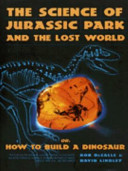 the science of jurassic park and the lost world, or, how to build a dinosaur