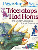 i wonder why triceratops had horns and other questions about dinosaurs