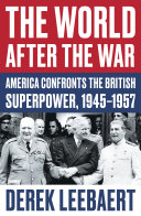 the world after the war: america confronts the british superpower, 1945–1957