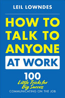 how to talk to anyone at work: 72 little tricks for big success communicating on the job
