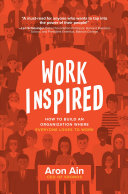 workinspired: how to build an organization where everyone loves to work