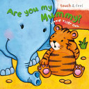 little tiger: are you my mummy? ( touch & feel )