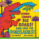 stomp, chomp, big roars! here come the dinosaurs!