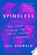 spineless: the science of jellyfish and the art of growing a backbone