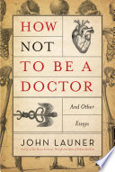 how not to be a doctor: and other essays