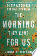 the morning they came for us: dispatches from syria