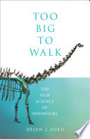 too big to walk: the new science of dinosaurs