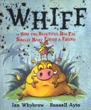 whiff, or, how the beautiful big fat smelly baby found a friend