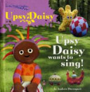in the night garden: upsy daisy wants to sing