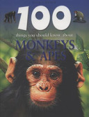100 things you should know about : monkeys & apes