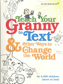 teach your granny to text & other ways to change the world