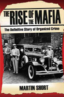 the rise of the mafia: the definitive story of organized crime