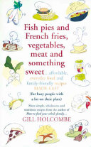fish pies and french fries, vegetables, meat and something sweet ... affordable, everyday food and f