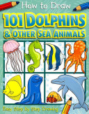 how to draw 101 dolphins & other sea animals - easy step by step drawing