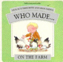 who made... : on the farm ( mini board book )