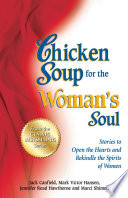 chicken soup for the woman's soul: 101 stories to open the hearts and rekindle the spirits of women