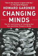 changing minds: the art and science of changing our own and other peoples minds