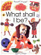 what shall i be?