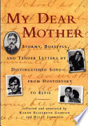my dear mother: stormy boastful, and tender letters by distinguished sons-from dostoevsky to elvis