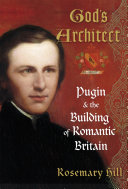 god's architect: pugin and the building of romantic britain