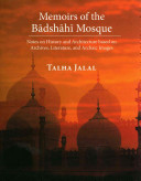 memoirs of the badshahi mosque: notes on history and architecture based on archives, literature and 