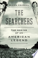 the searchers: the making of an american legend