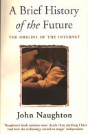a brief history of the future: the origins of the internet